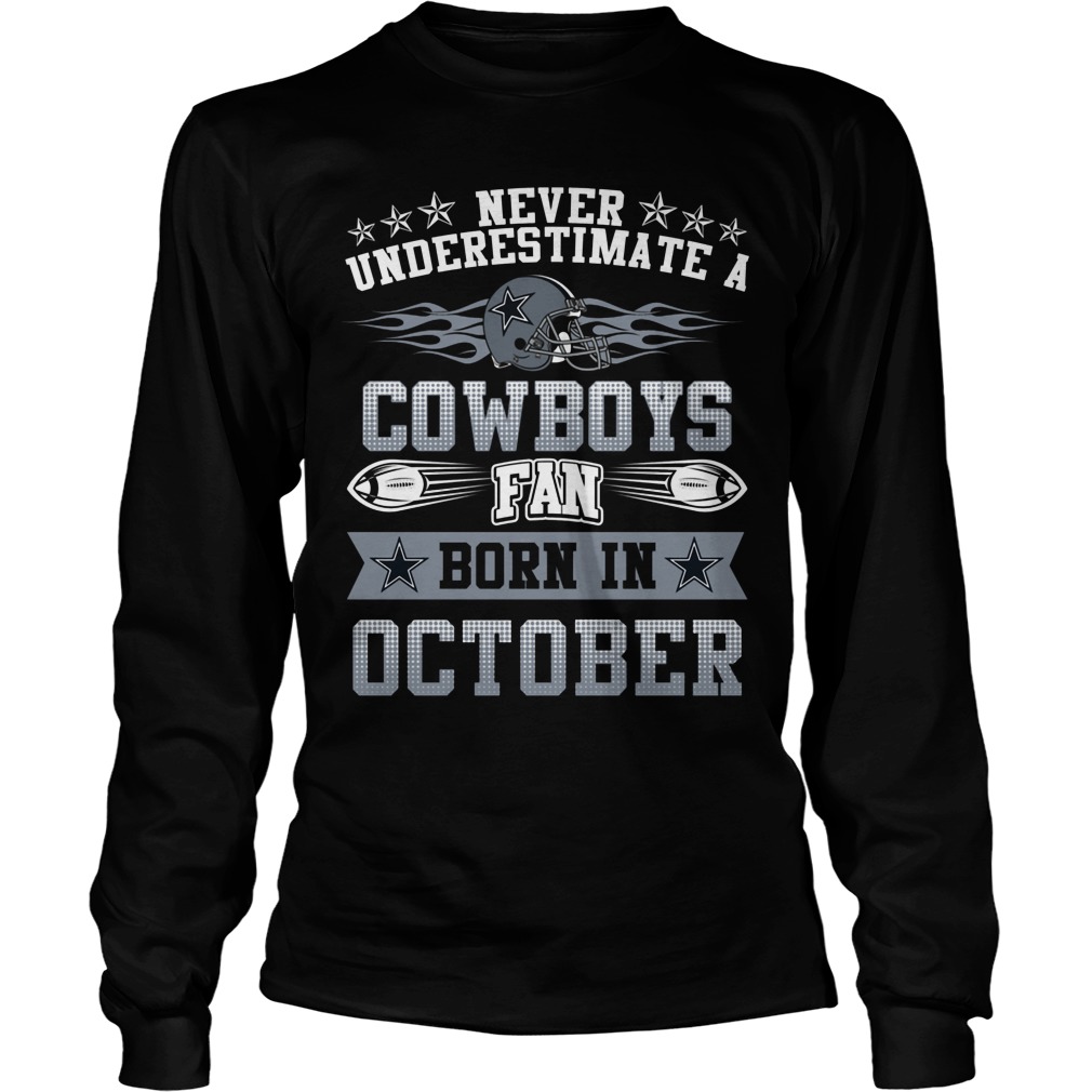 Never Underestimate Cowboys Fans Born October Longsleeve