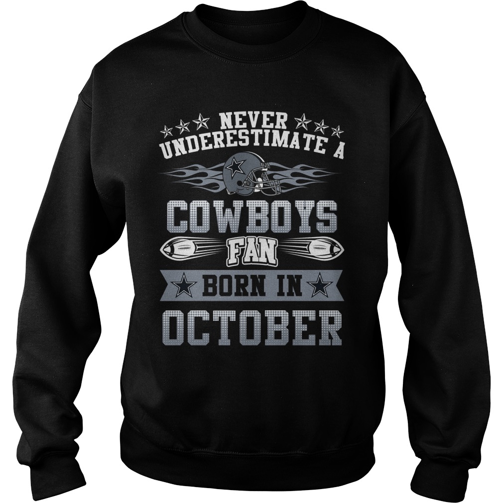 Never Underestimate Cowboys Fans Born October Sweat Shirt