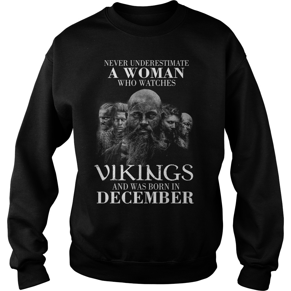 Never Underestimate Woman Watches Vikings Born December Sweat Shirt