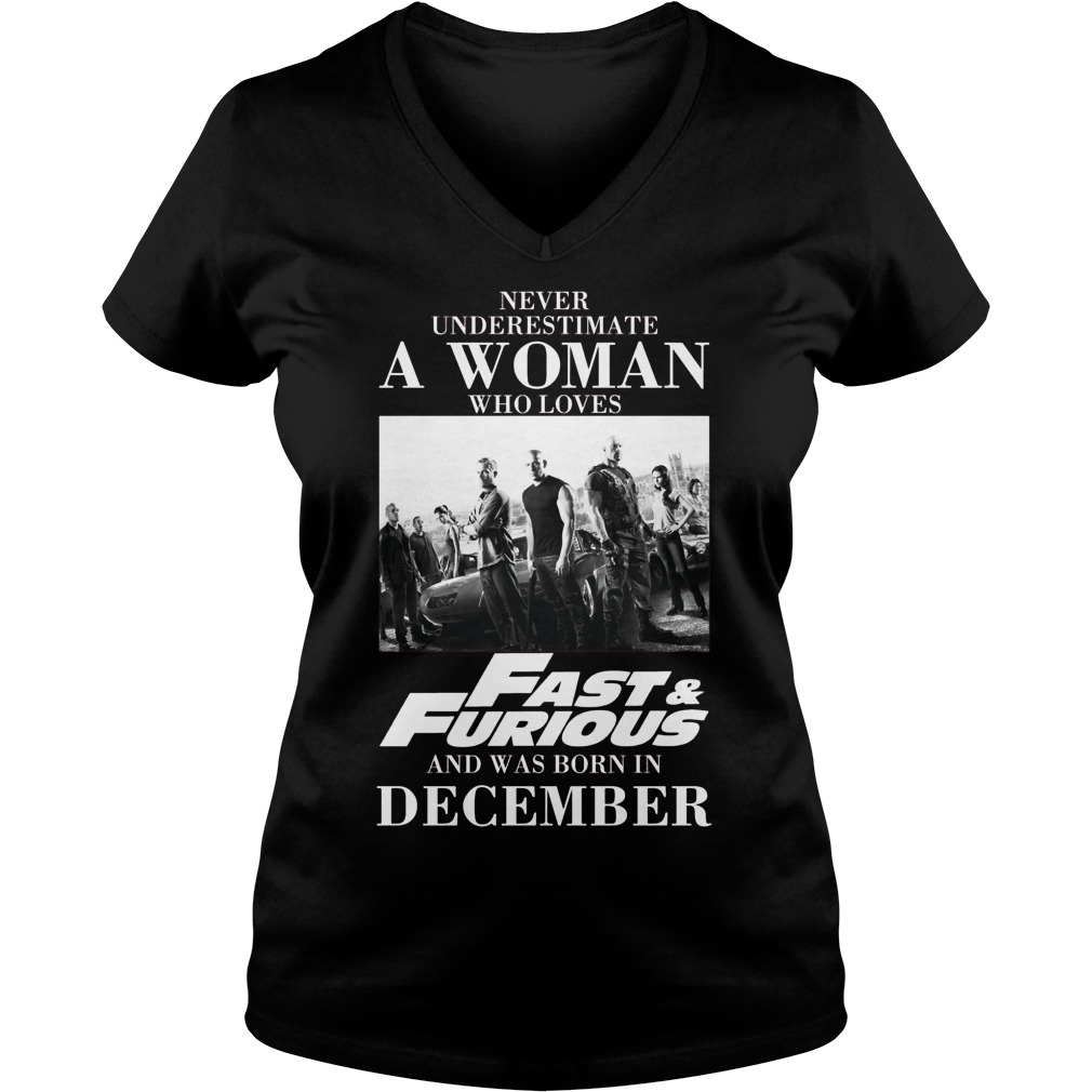 Never Understimate A Woman Who Loves Fast Furious And Was Born In December Ladies V Neck