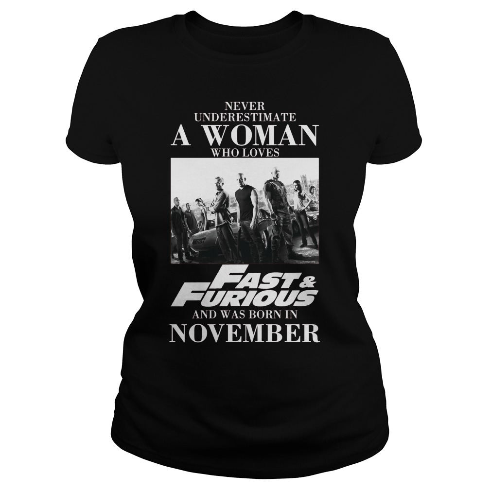 Never Understimate A Woman Who Loves Fast Furious And Was Born In November Ladies Tee