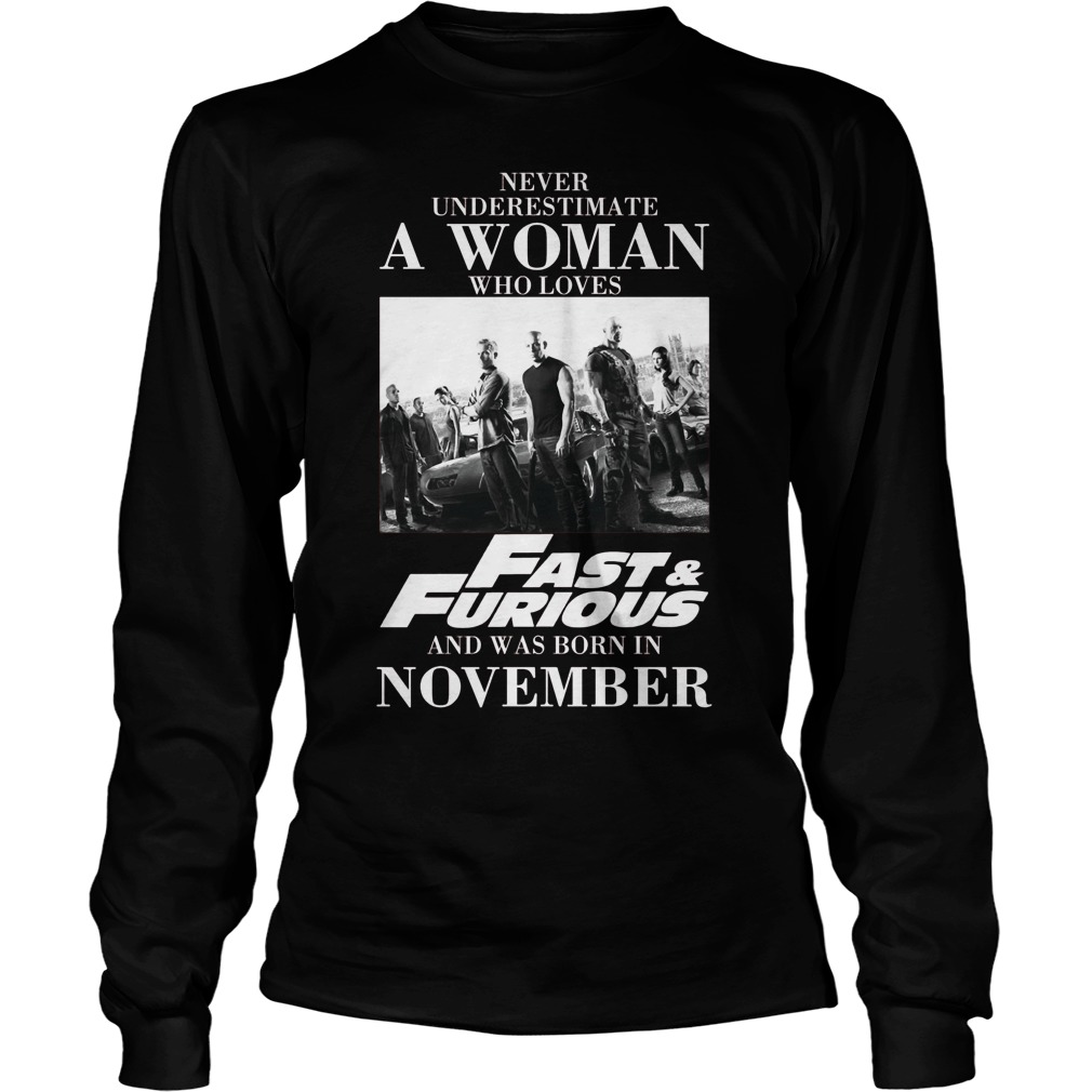 Never Understimate A Woman Who Loves Fast Furious And Was Born In November Unisex Longsleeve Tee