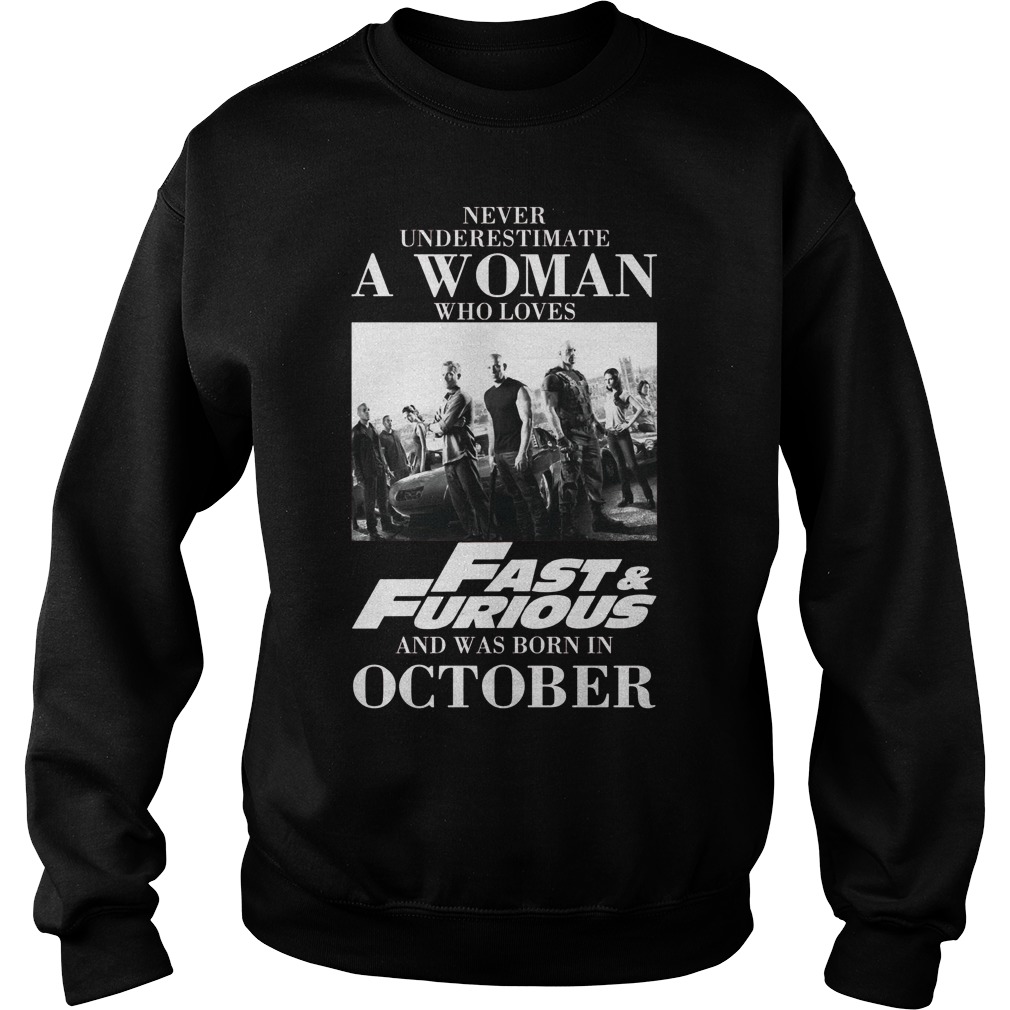 Never Understimate A Woman Who Loves Fast Furious And Was Born In October Sweat Shirt