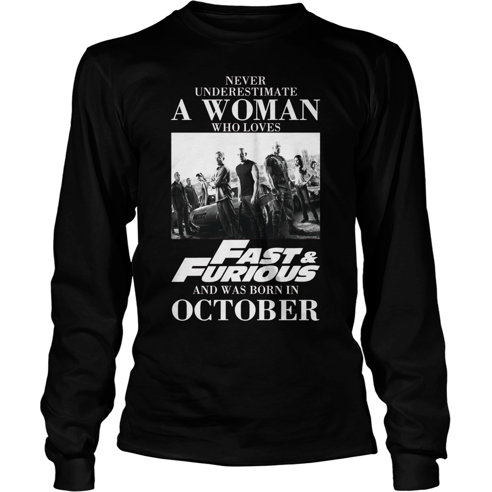 Never Understimate A Woman Who Loves Fast Furious And Was Born In October Unisex Longsleeve Tee