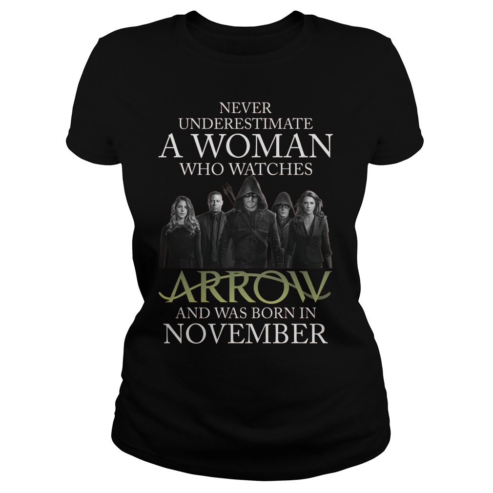 Never Understimate A Woman Who Watches Arrow And Was Born In November Ladies Tee