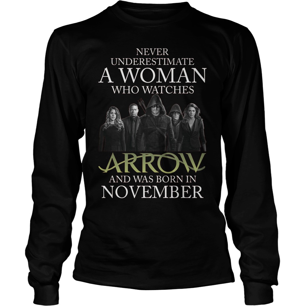 Never Understimate A Woman Who Watches Arrow And Was Born In November Longsleeve Tee
