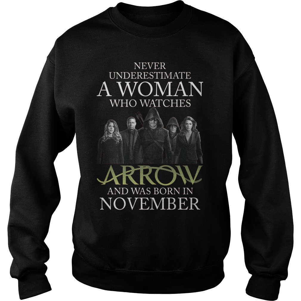 Never Understimate A Woman Who Watches Arrow And Was Born In November Sweat Shirt