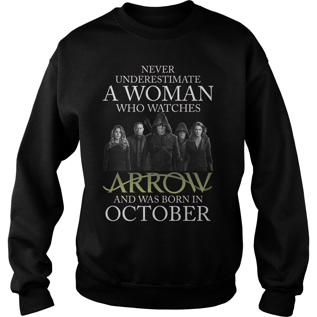 Never Understimate Woman Watches Arrow Born October Sweat Shirt