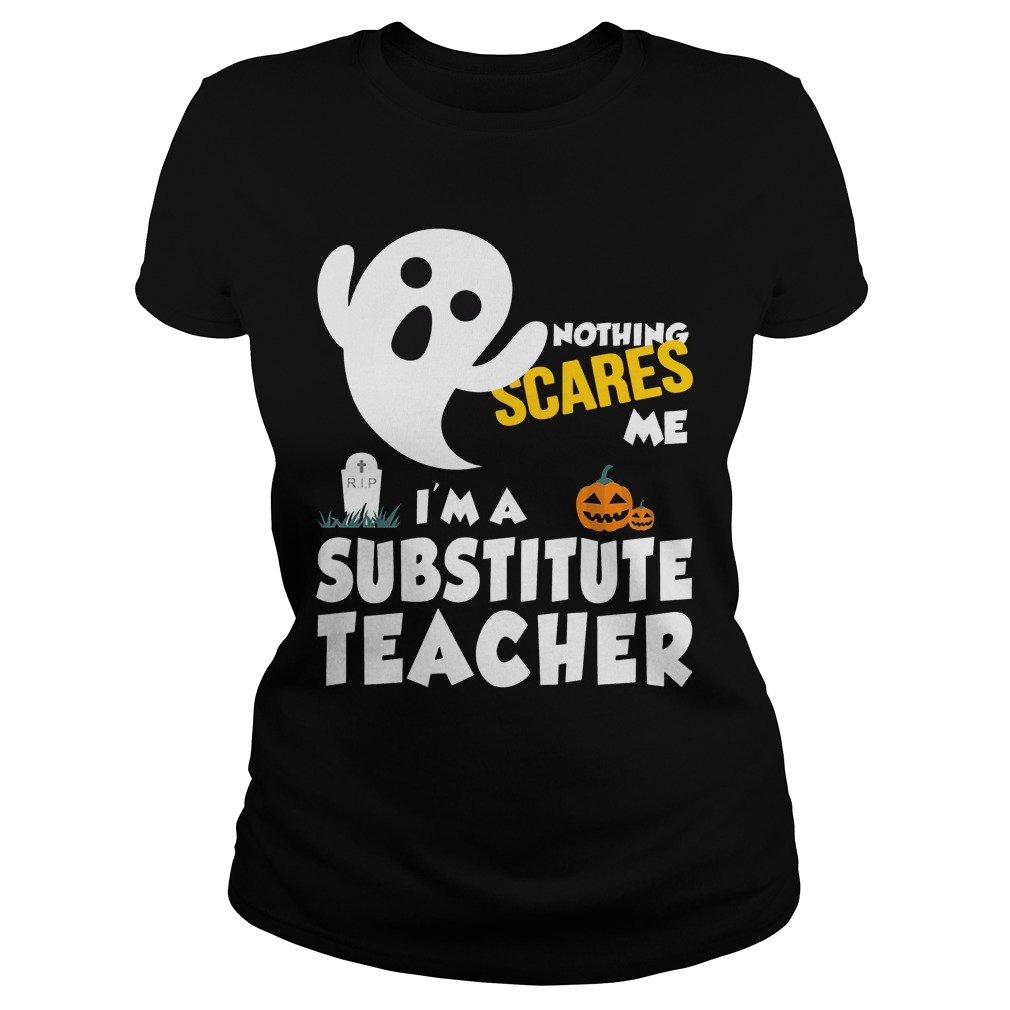 Nothing Scares Im Substitute Teacher Ladies Tee