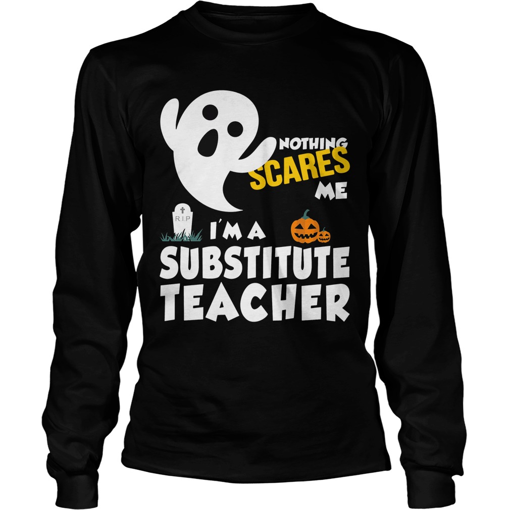 Nothing Scares Im Substitute Teacher Longsleeve