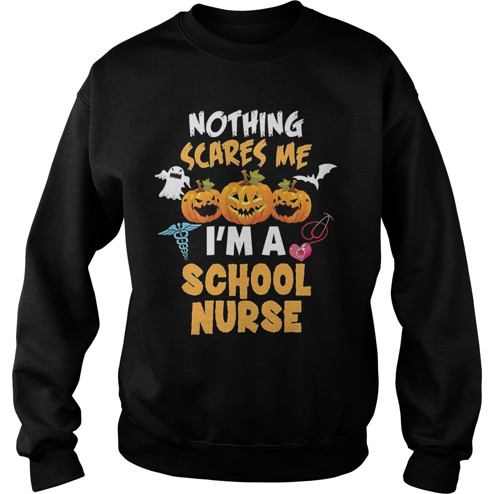 Nothing Scares Me Im A School Nurse Sweat Shirt