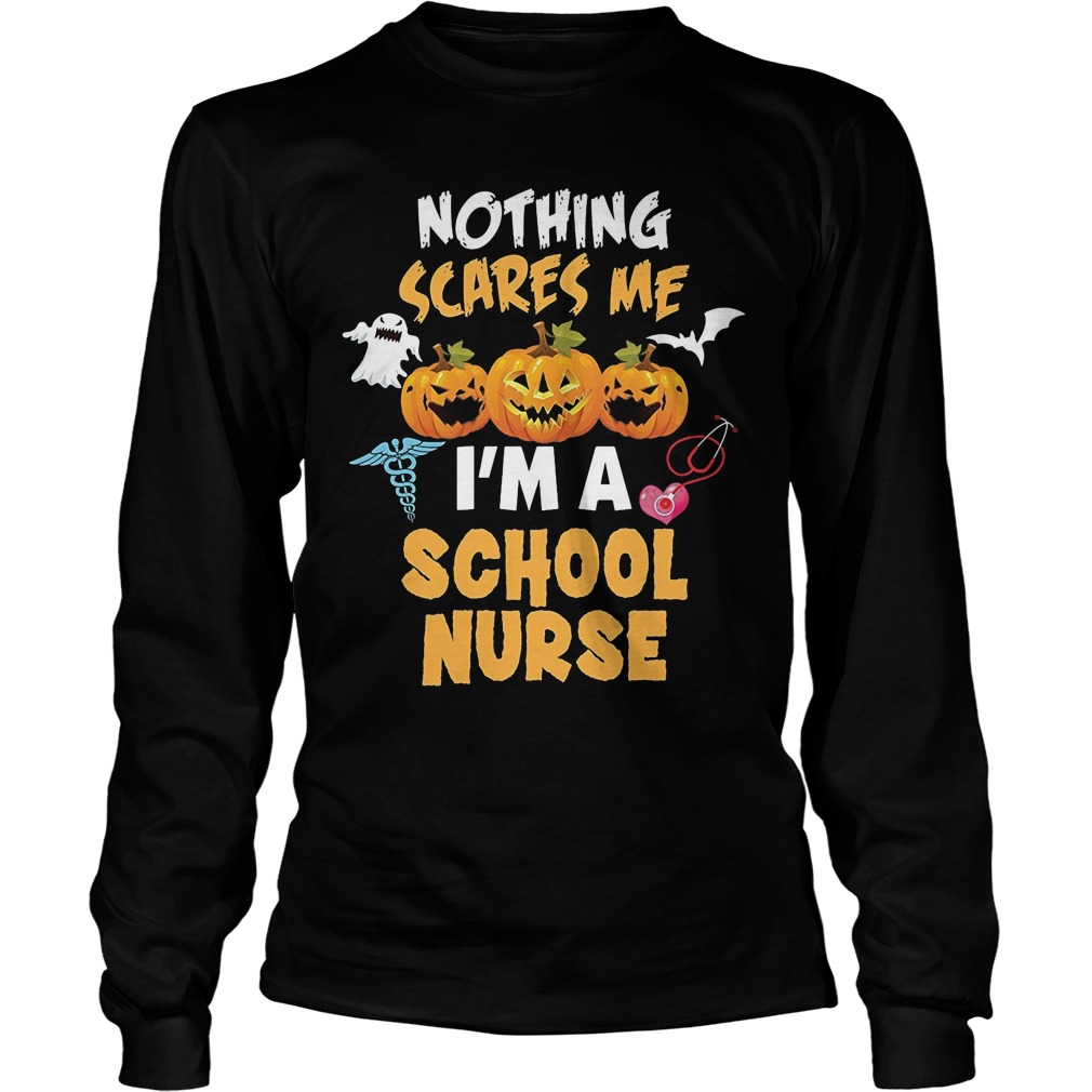 Nothing Scares Me Im A School Nurse Unisex Longsleeve Tee