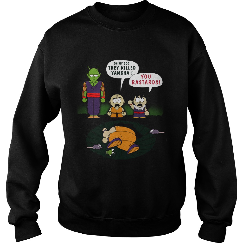 Oh My God They Killed Yamcha You Bastards Sweat Shirt
