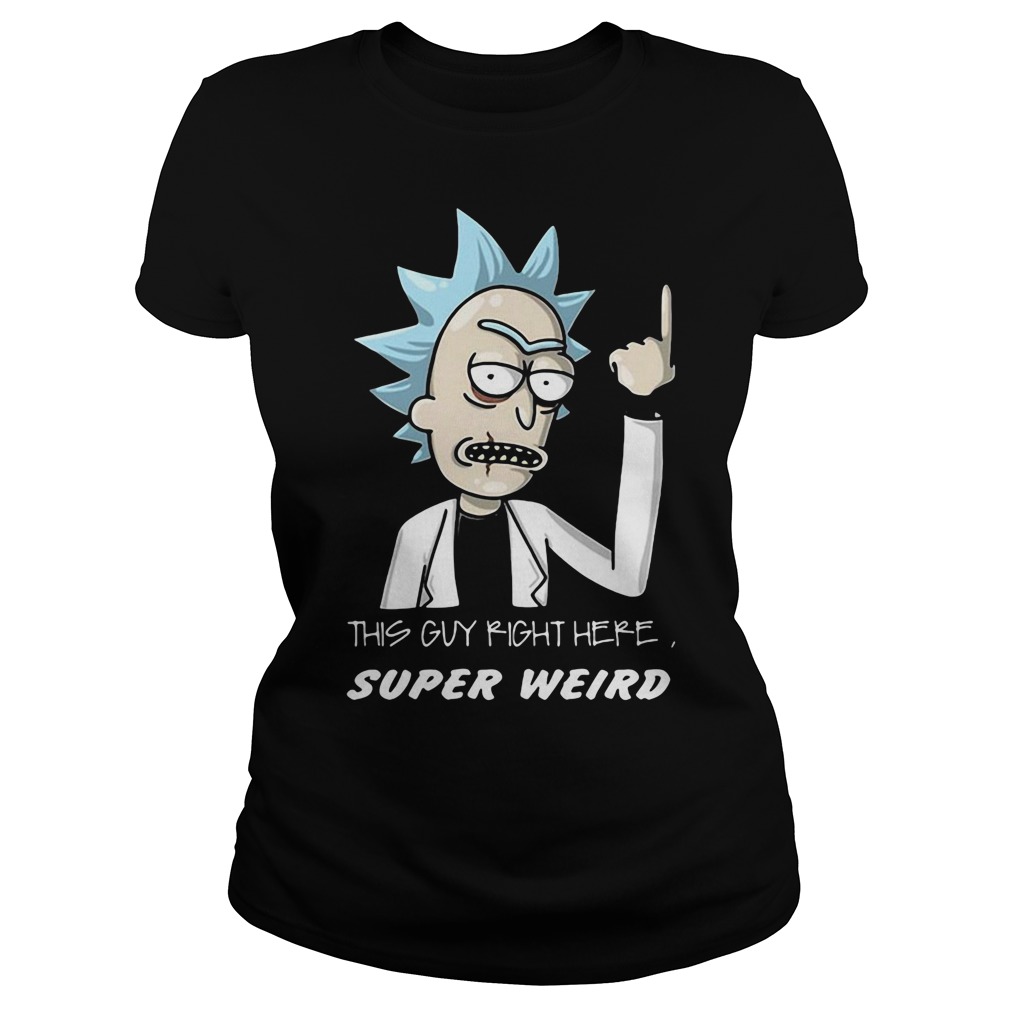 Rick And Morty This Guy Right Here Super Weird Ladies Tee