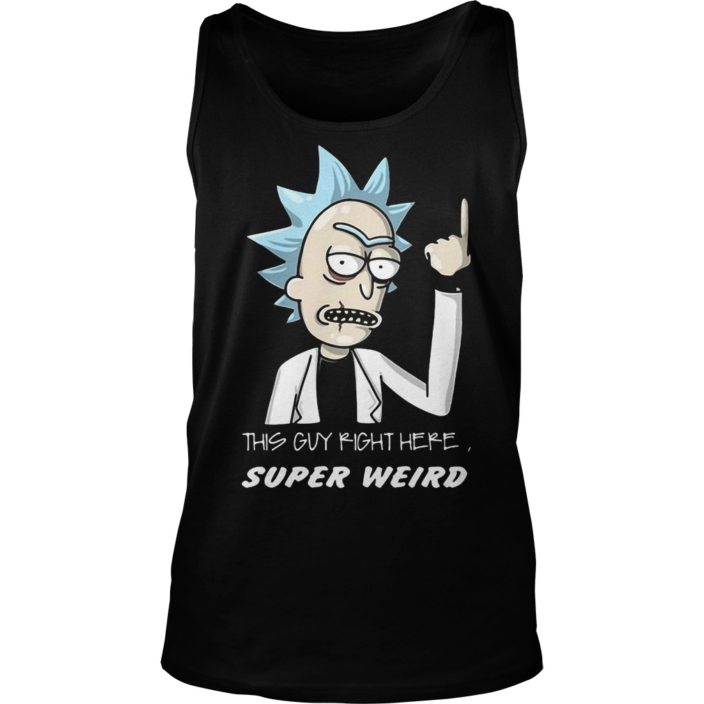 Rick And Morty This Guy Right Here Super Weird Unisex Tank Top