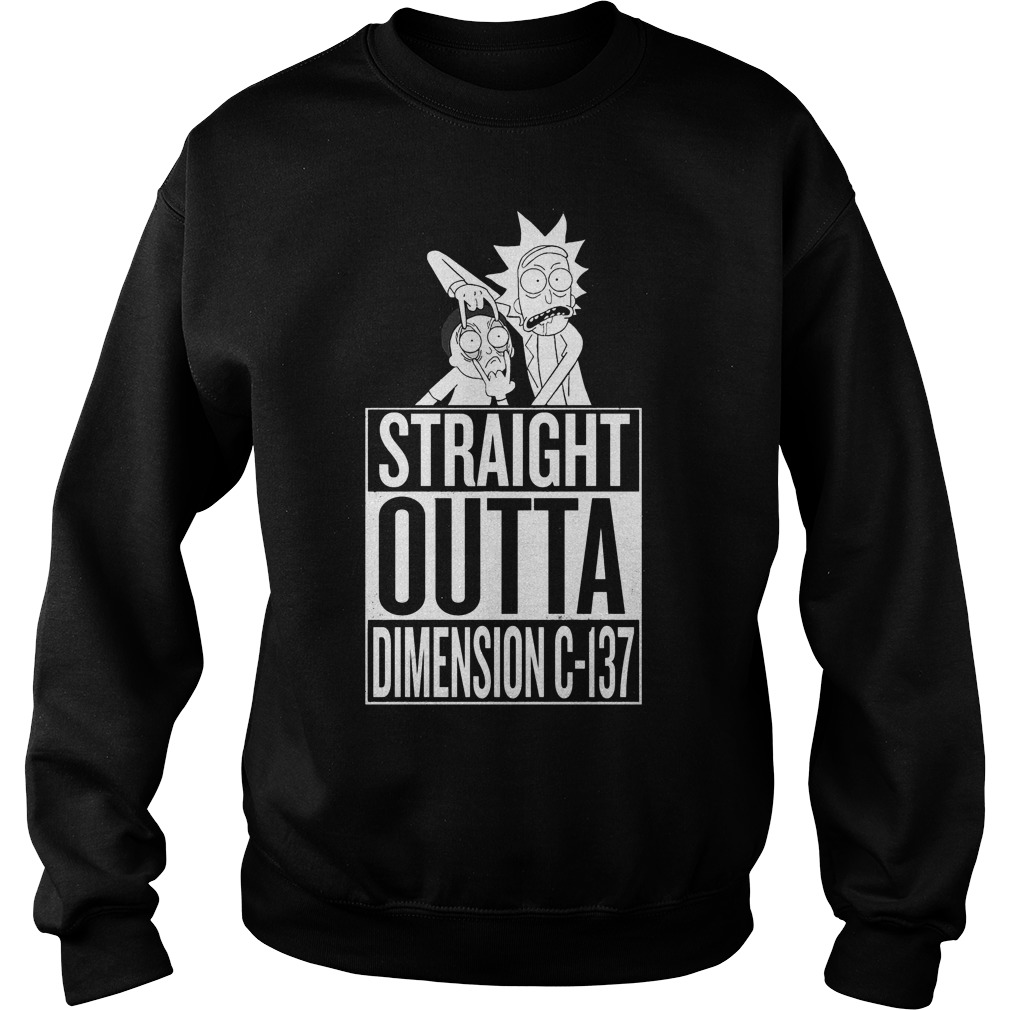 Rick Morty Straight Outta Dimension C 137 Sweat Shirt