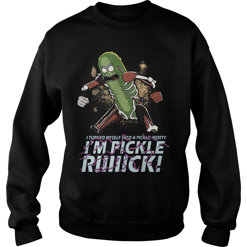 Rick Morty Turned Pickle Rick Morty Sweat Shirt