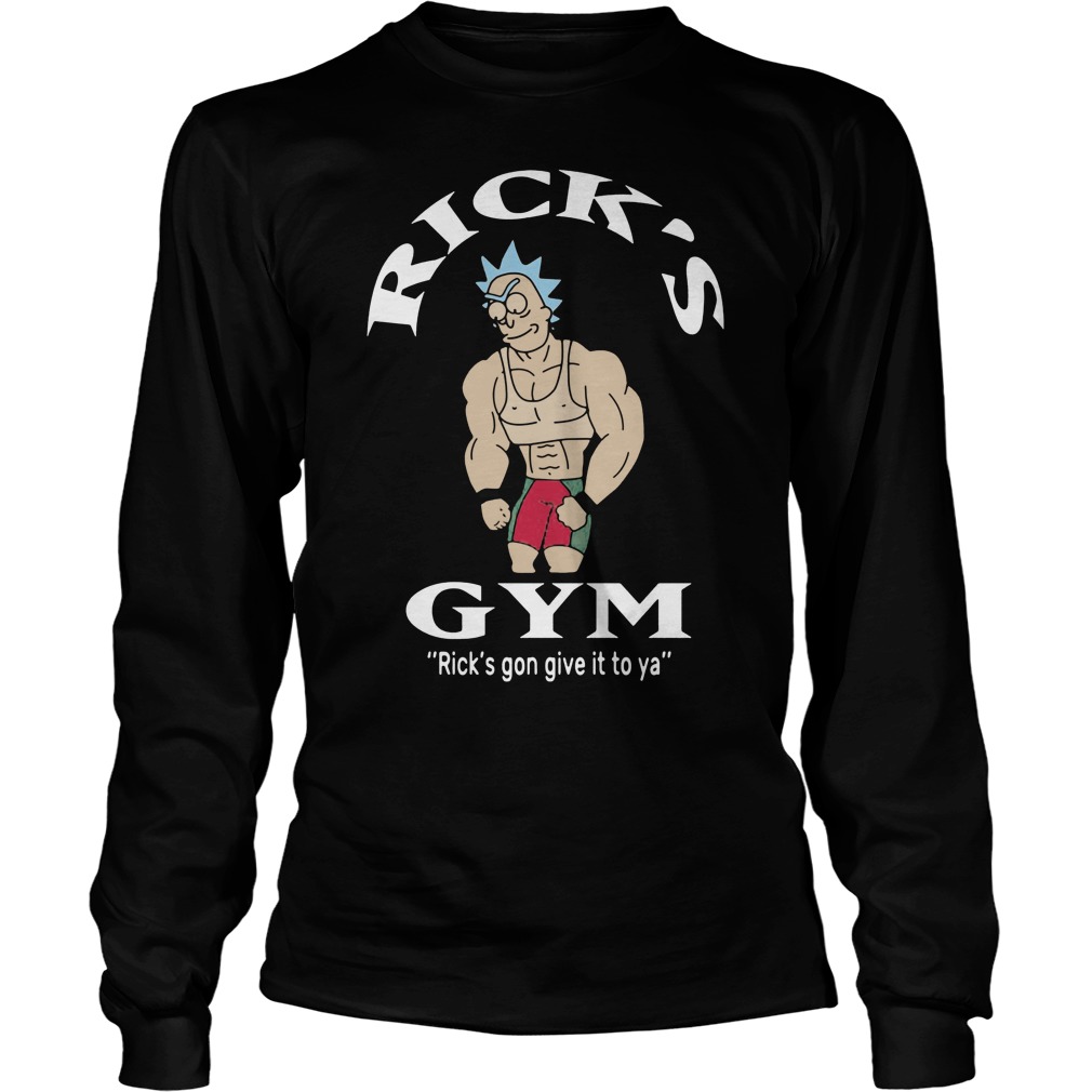 Ricks Gym Ricks Gon Give Ya Longsleeve