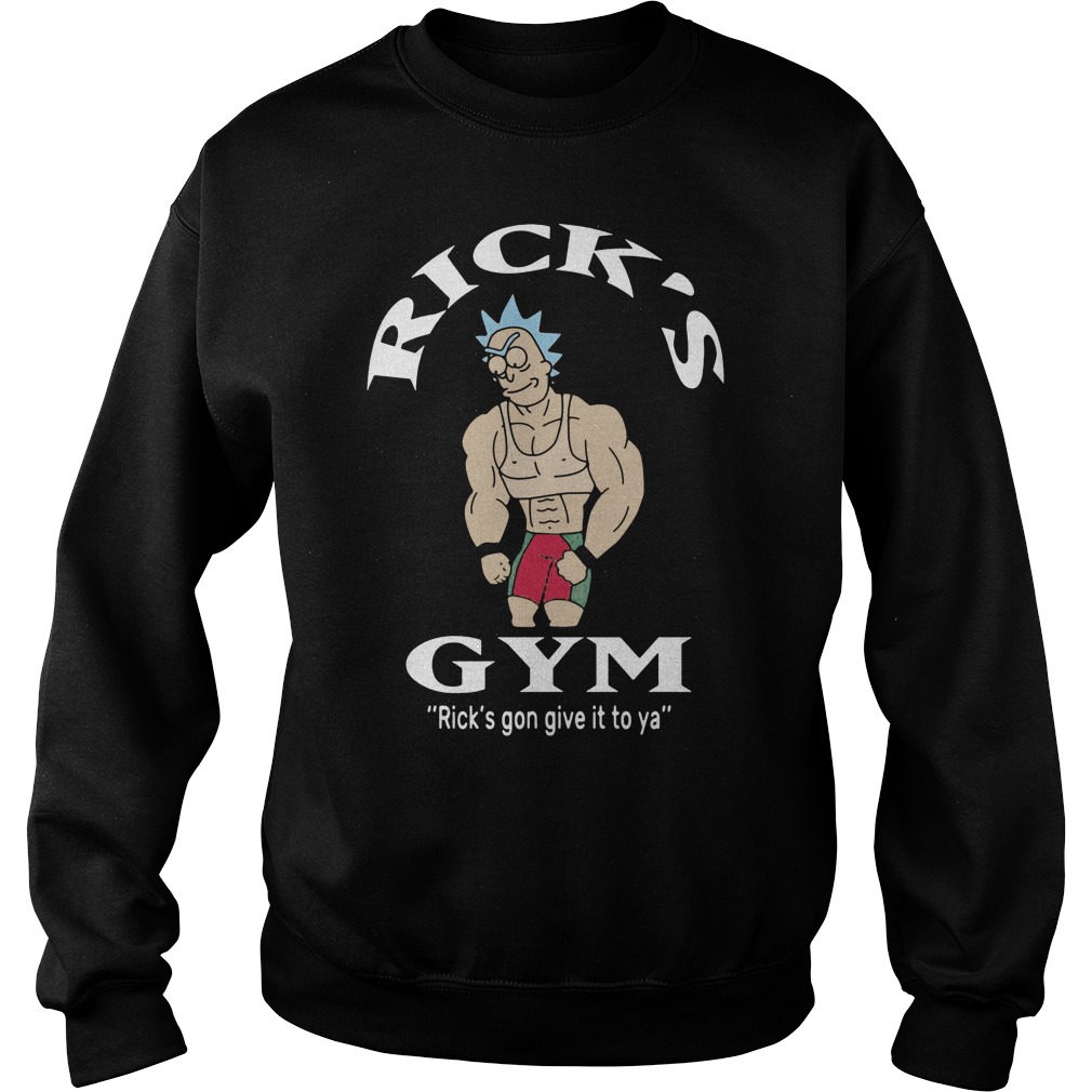 Ricks Gym Ricks Gon Give Ya Sweat Shirt