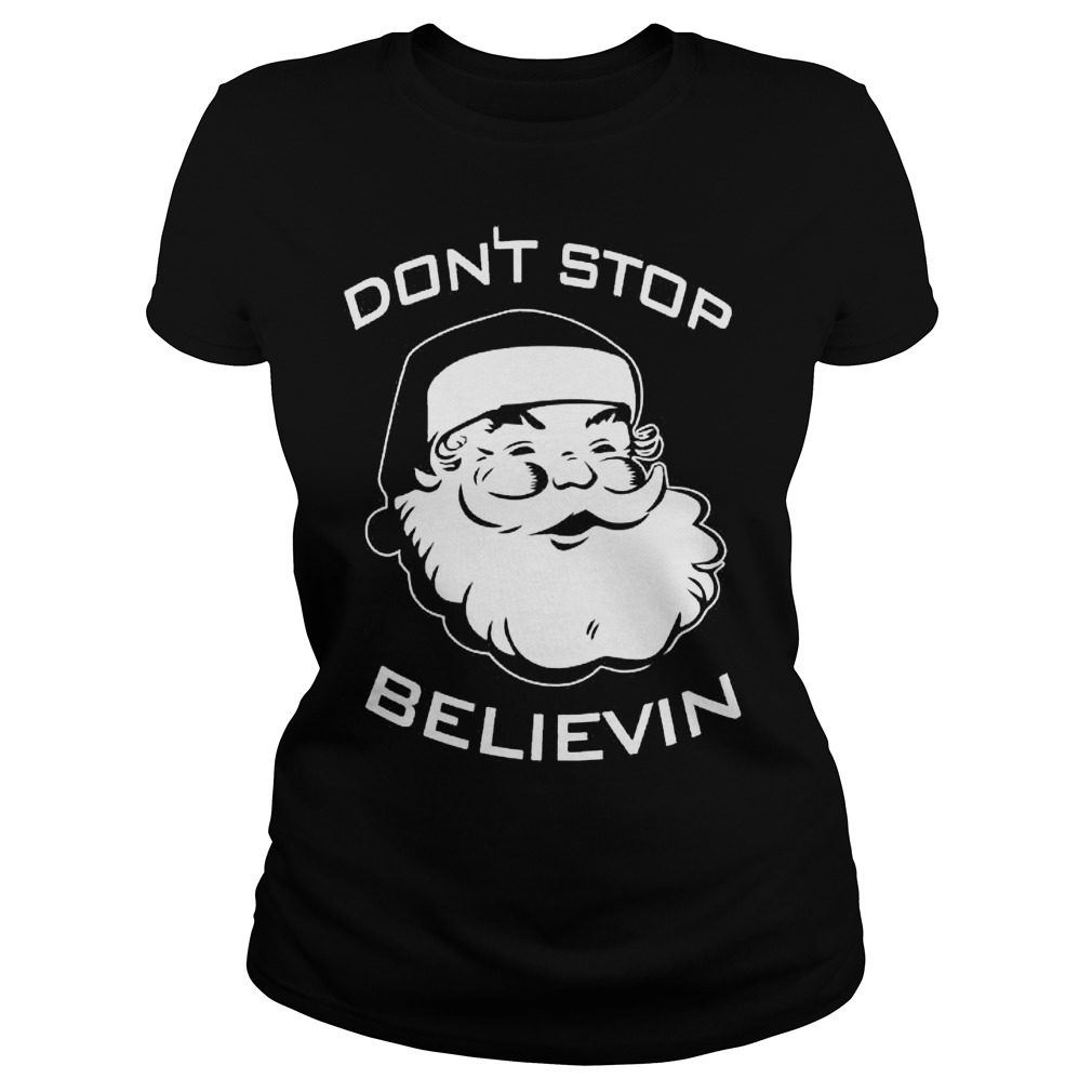 Santa Claus Dont Stop Believin Ladies Tee