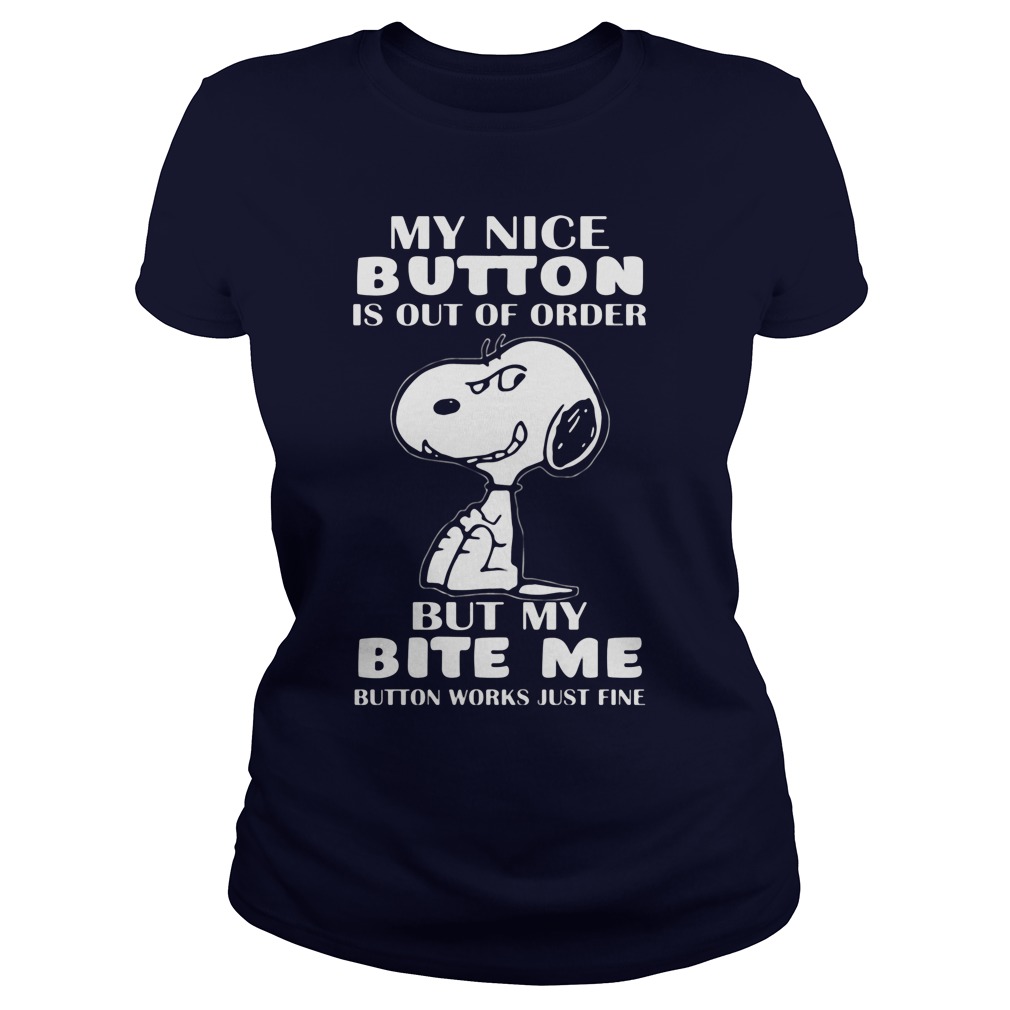 Snoopy My Nice Button Is Out Of Order But My Bite Me Ladies Tee