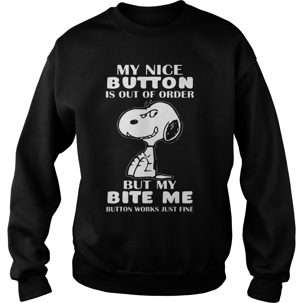 Snoopy My Nice Button Is Out Of Order But My Bite Me Sweat Shirt