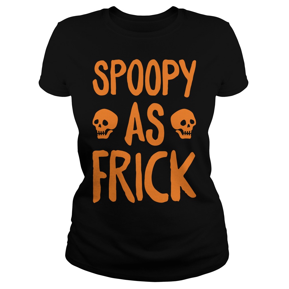 Spoopy As Frick Ladies Tee
