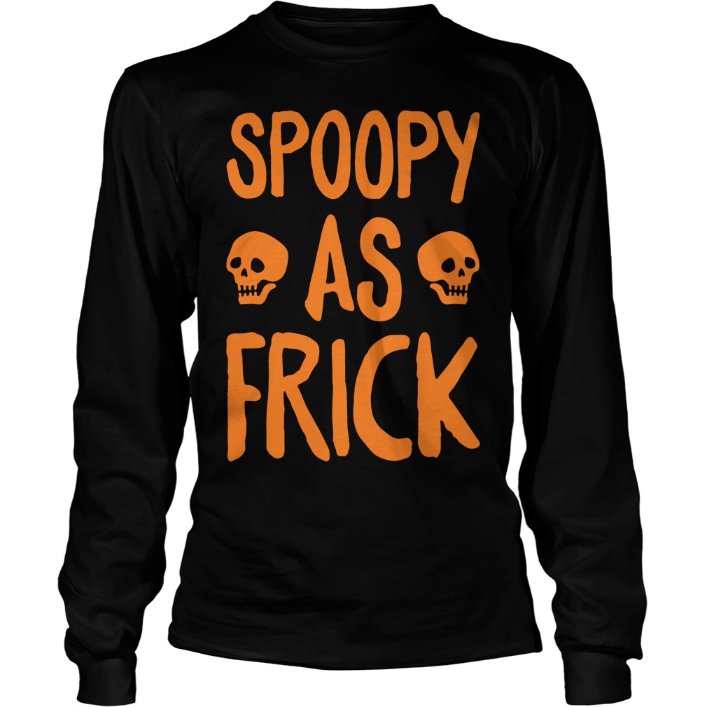 Spoopy As Frick Unisex Longsleeve Tee