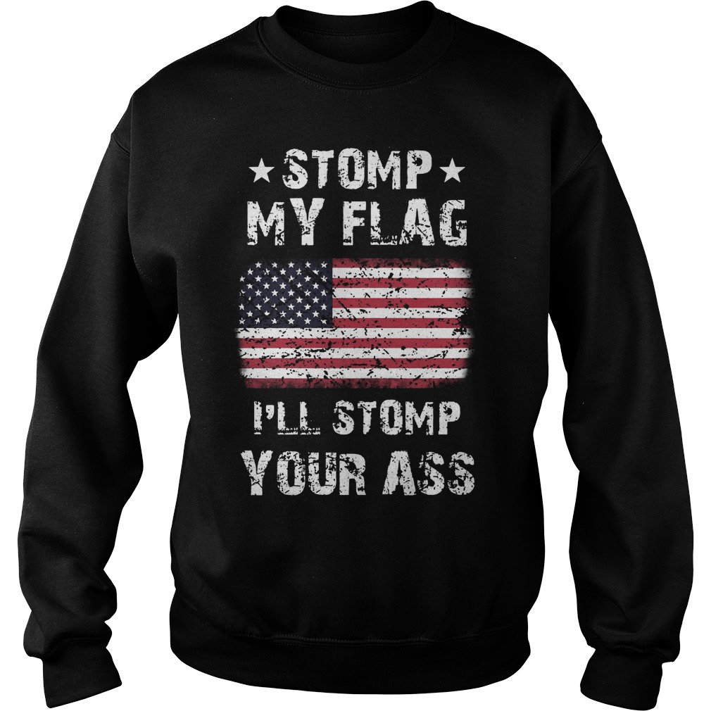 Stomp My Flag Ill Stomp Your Ass Sweat Shirt