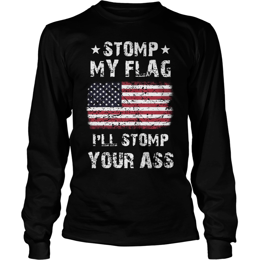 Stomp My Flag Ill Stomp Your Ass Unisex Longsleeve Tee