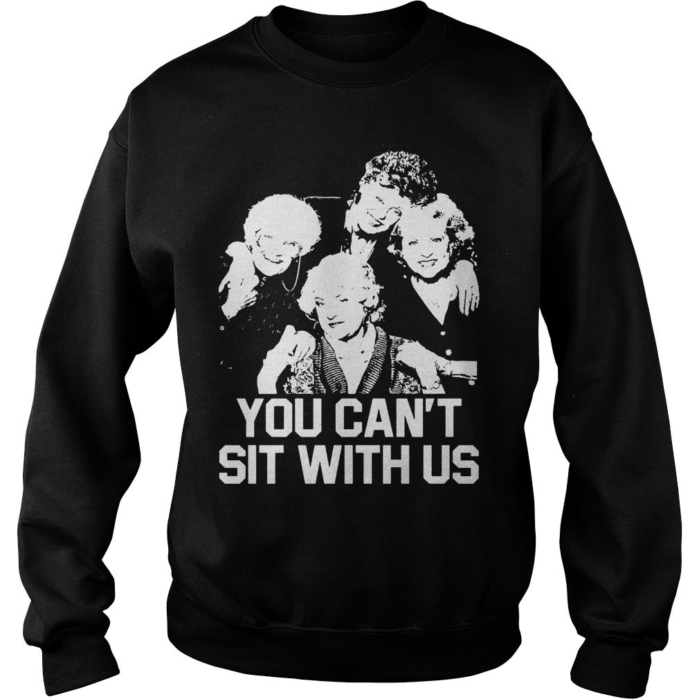 The Golden Girls You Cant Sit With Us Sweat Shirt