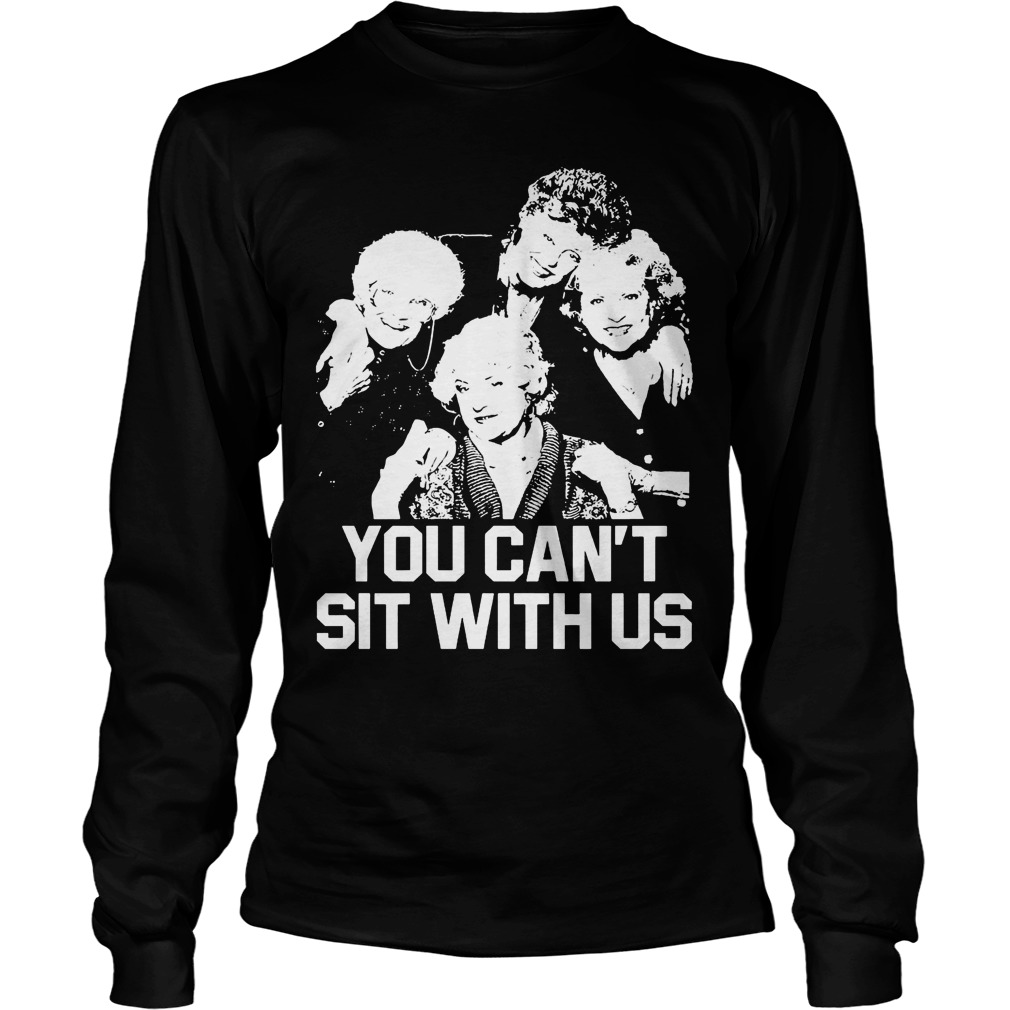 The Golden Girls You Cant Sit With Us Unisex Longsleeve Tee