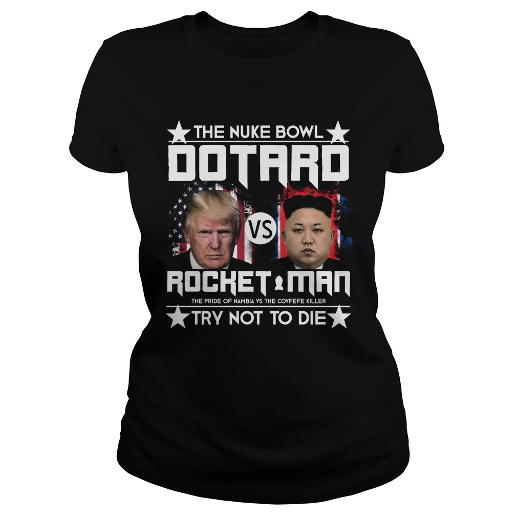 The Nuke Bowl Dotard Vs Rocket Man Ladies Tee