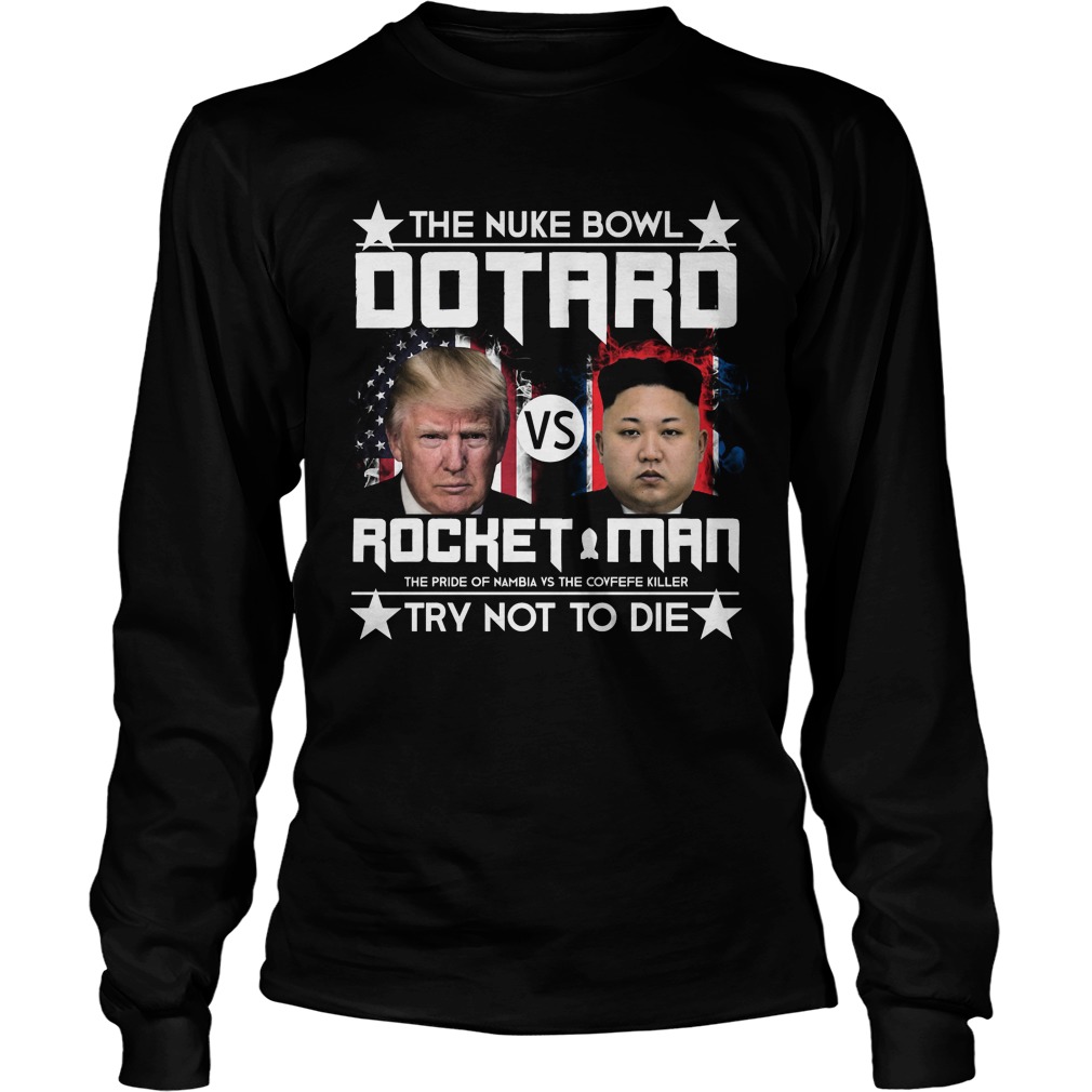 The Nuke Bowl Dotard Vs Rocket Man Unisex Longsleeve Tee