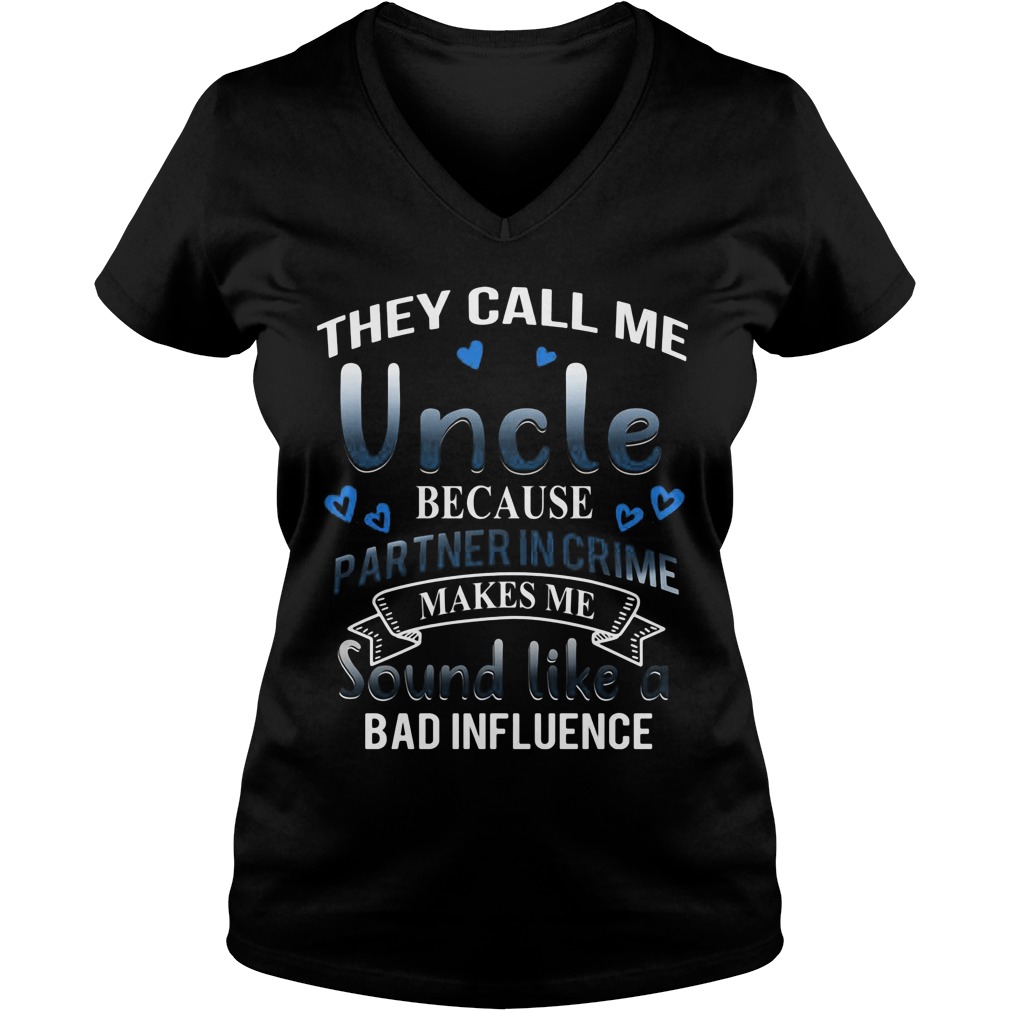 They Call Me Uncle Because Partner In Crime Makes Me Sound Like A Bad Ladies V Neck