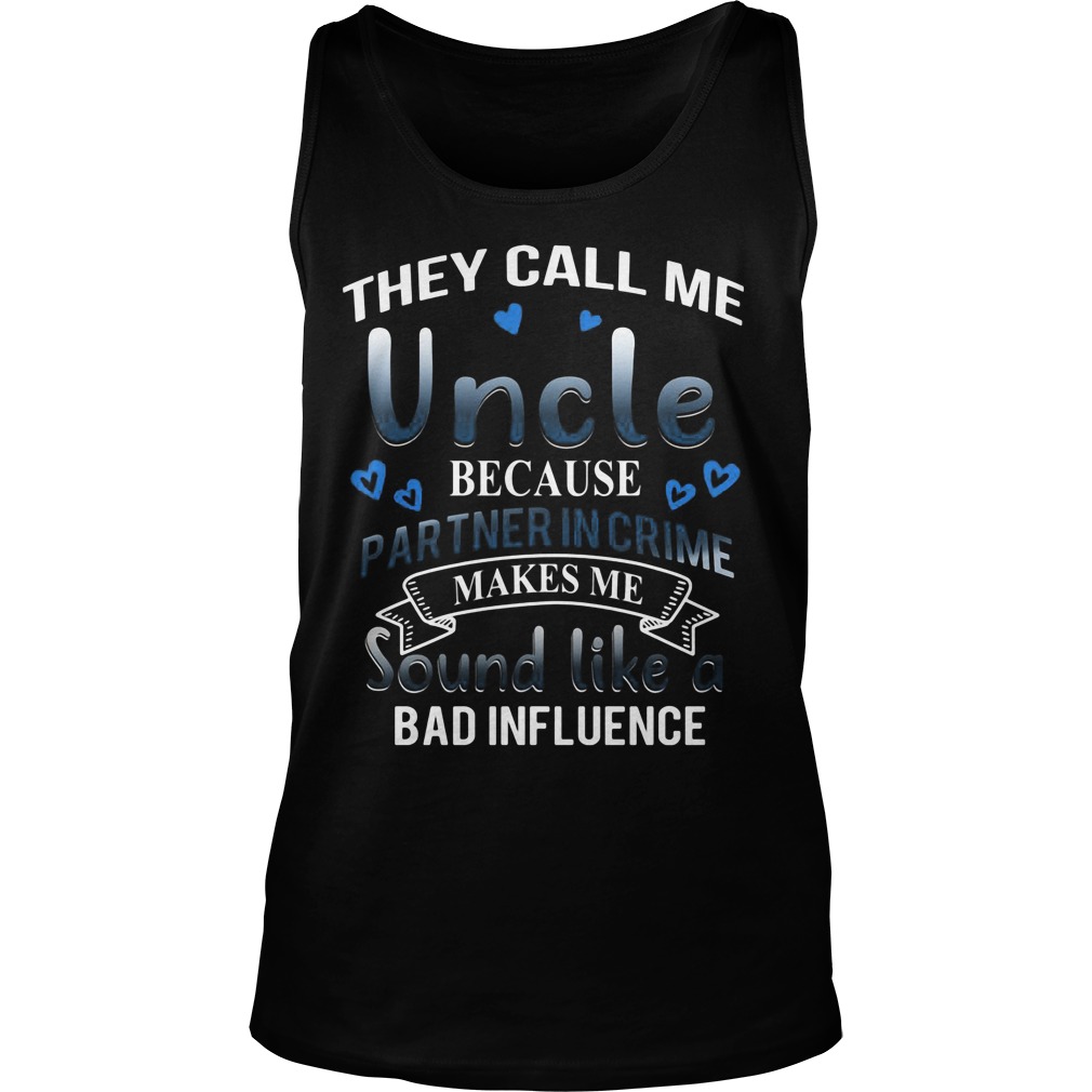 They Call Me Uncle Because Partner In Crime Makes Me Sound Like A Bad Unisex Tank Top