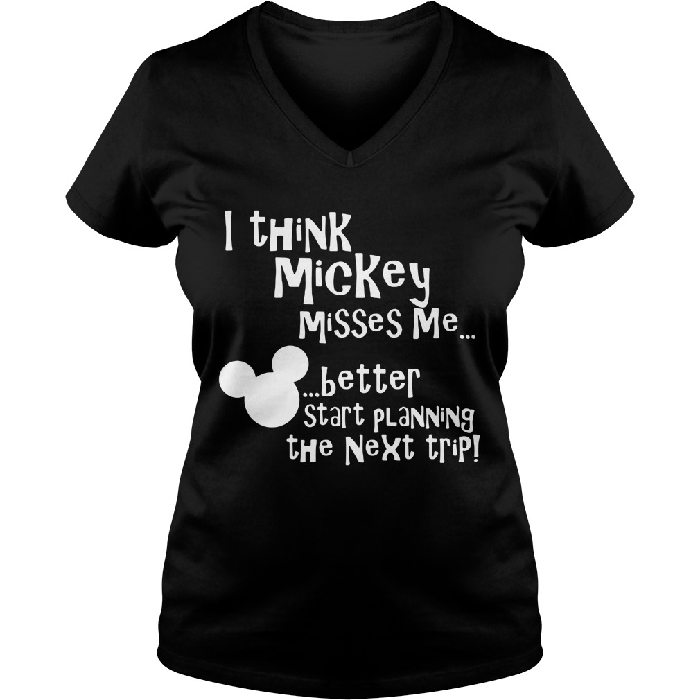 Think Mickey Misses Better Start Planning Next Trip Ladies V Neck