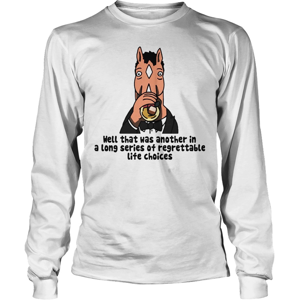 Well Another Long Series Regrettable Life Choices Longsleeve