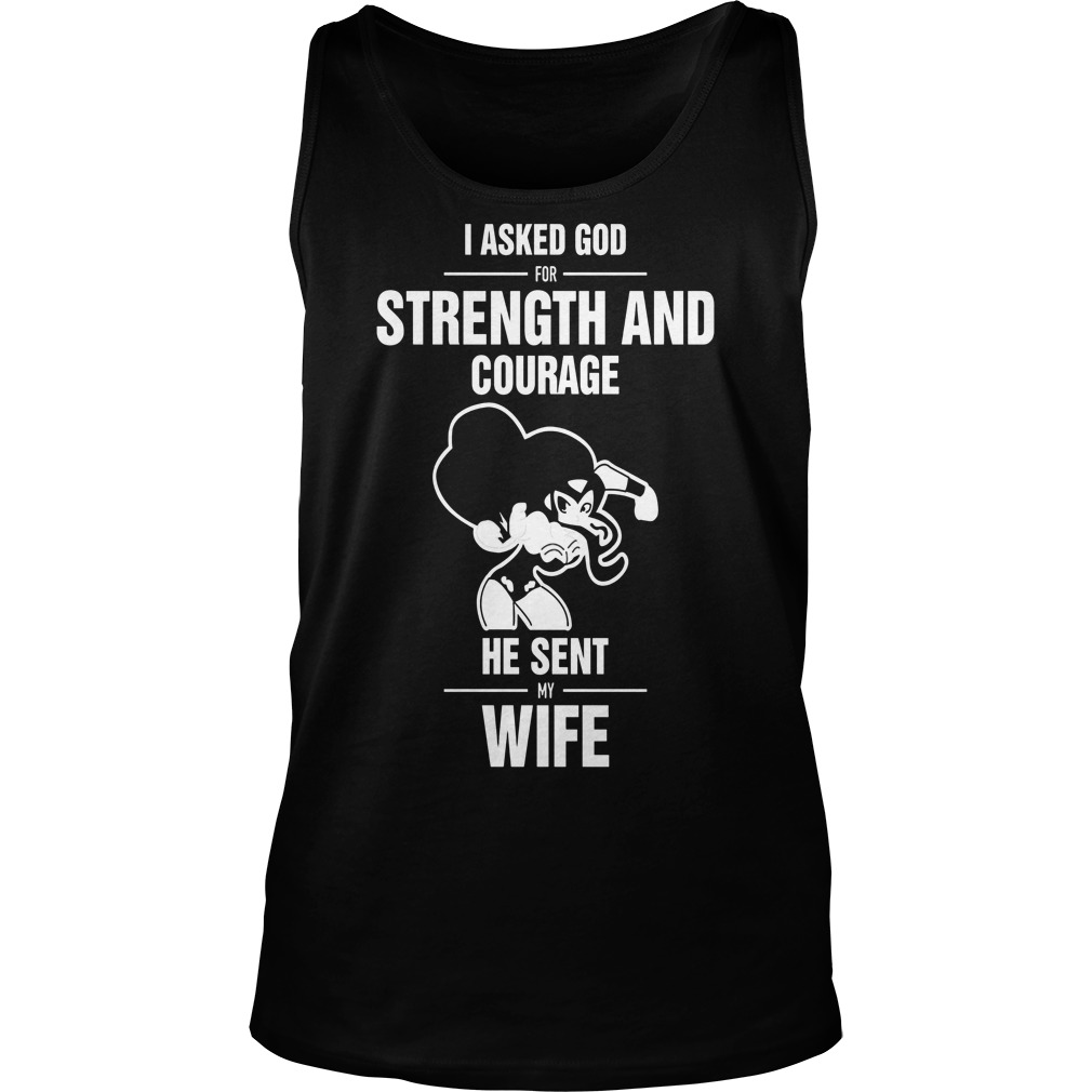Wonder Women I Asked God For Strength And Courage He Send My Wife Tank Top