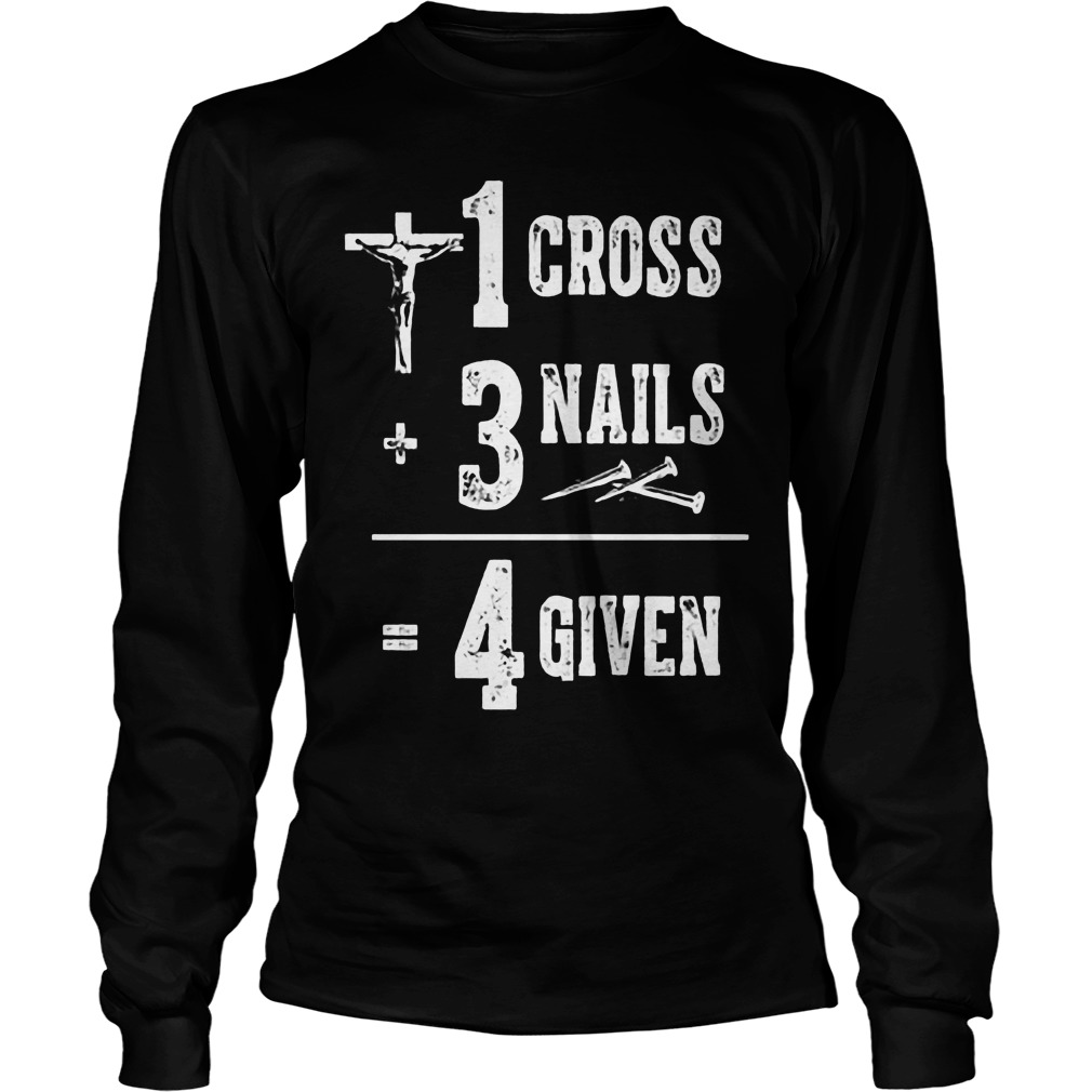 1 Cross 3 Nails 4 Given God Jesus Christian Longsleeve