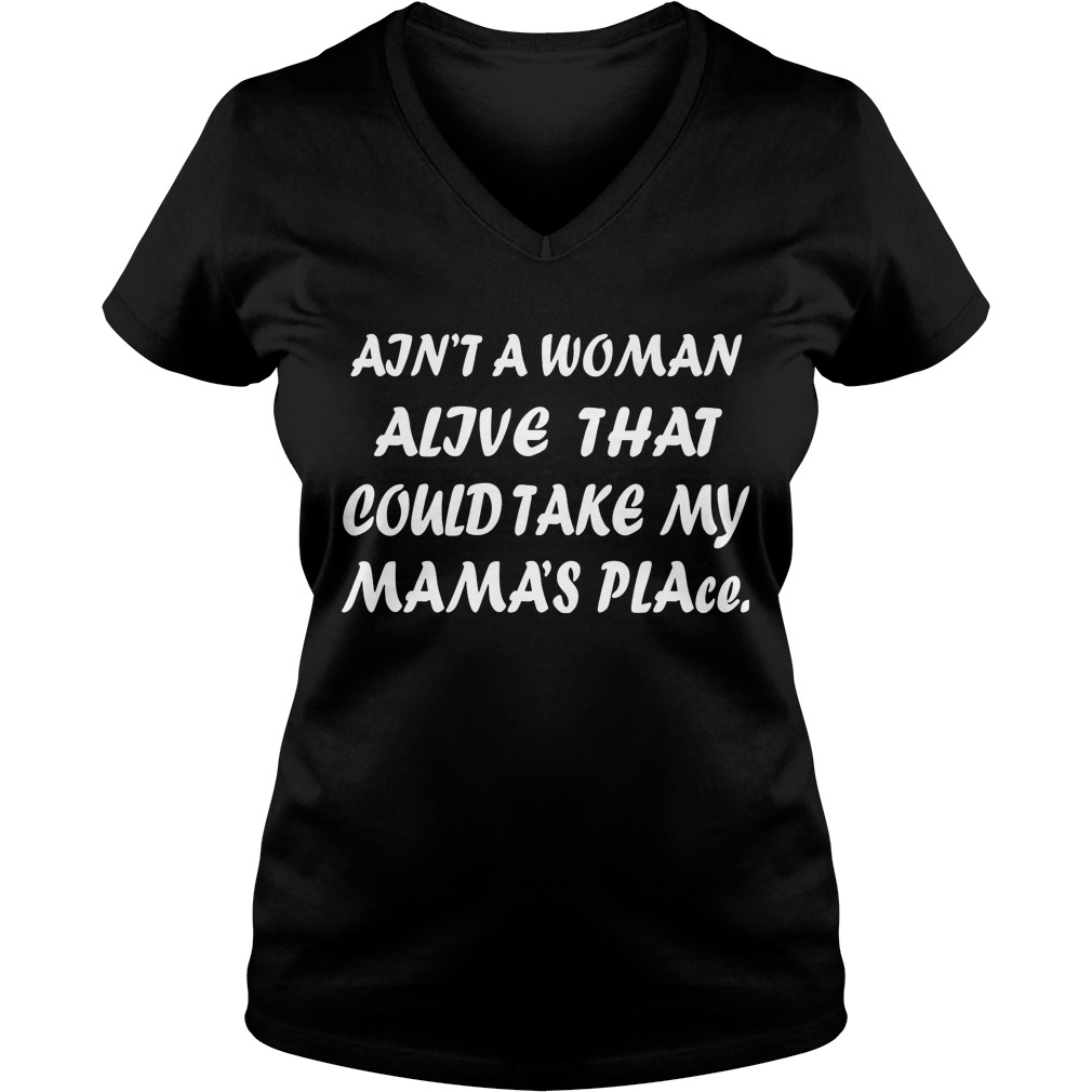 Aint A Woman Alive Could Take My Mamas Place Ladies V Neck