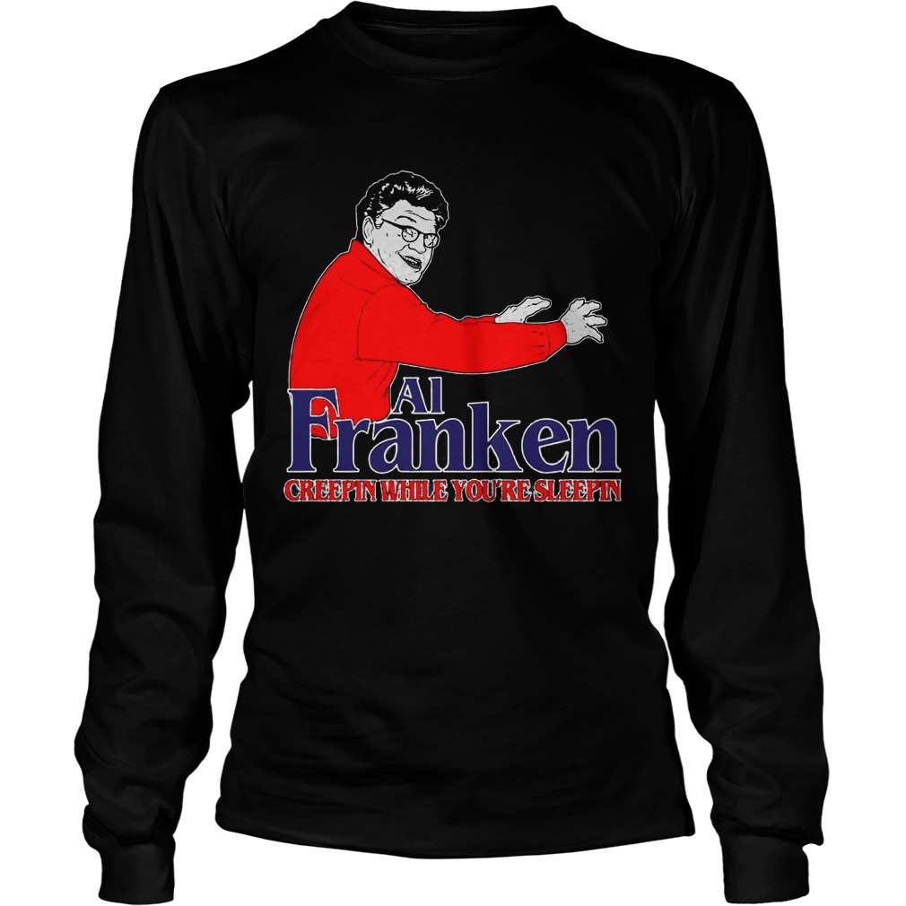 Al Franken Creepin Youre Sleepin Longsleeve
