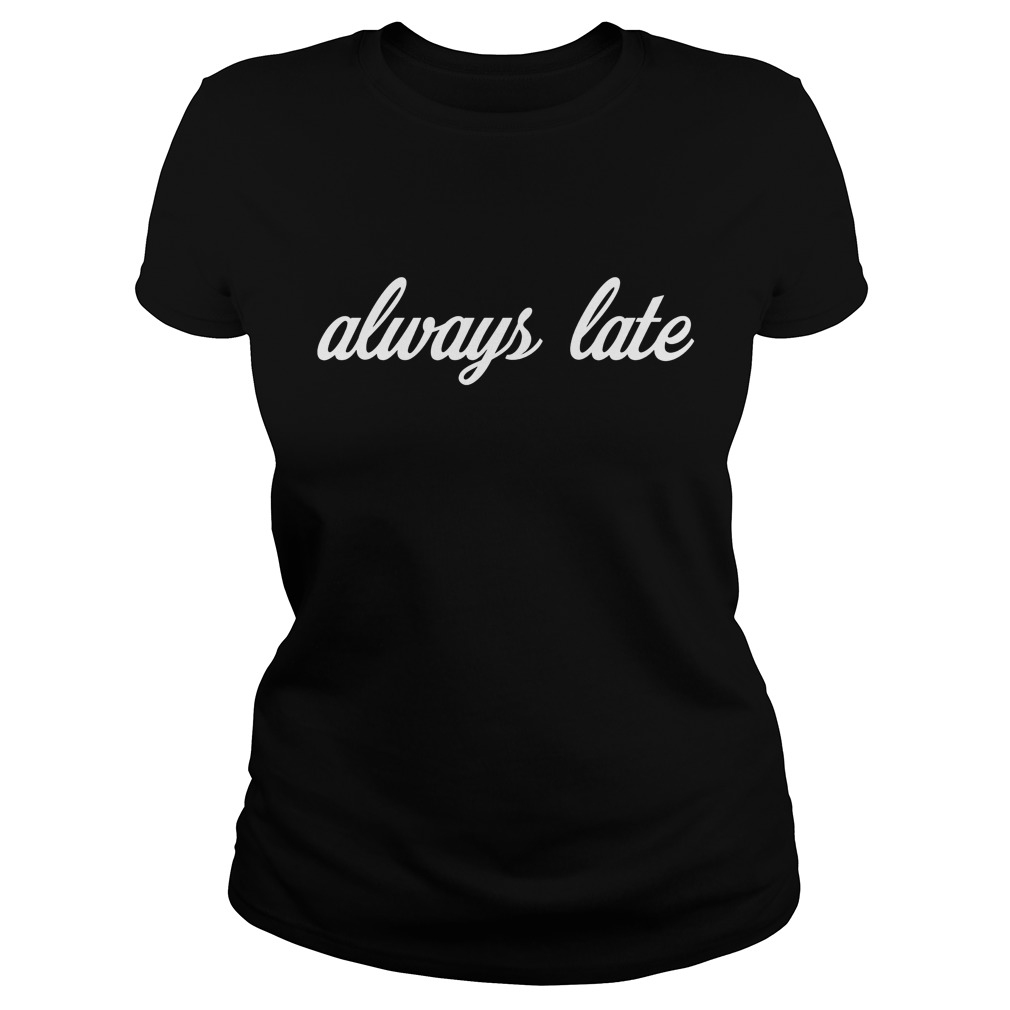Always Late Ladies Tee