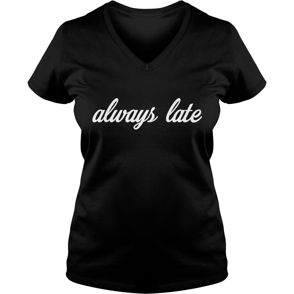 Always Late Ladies V Neck