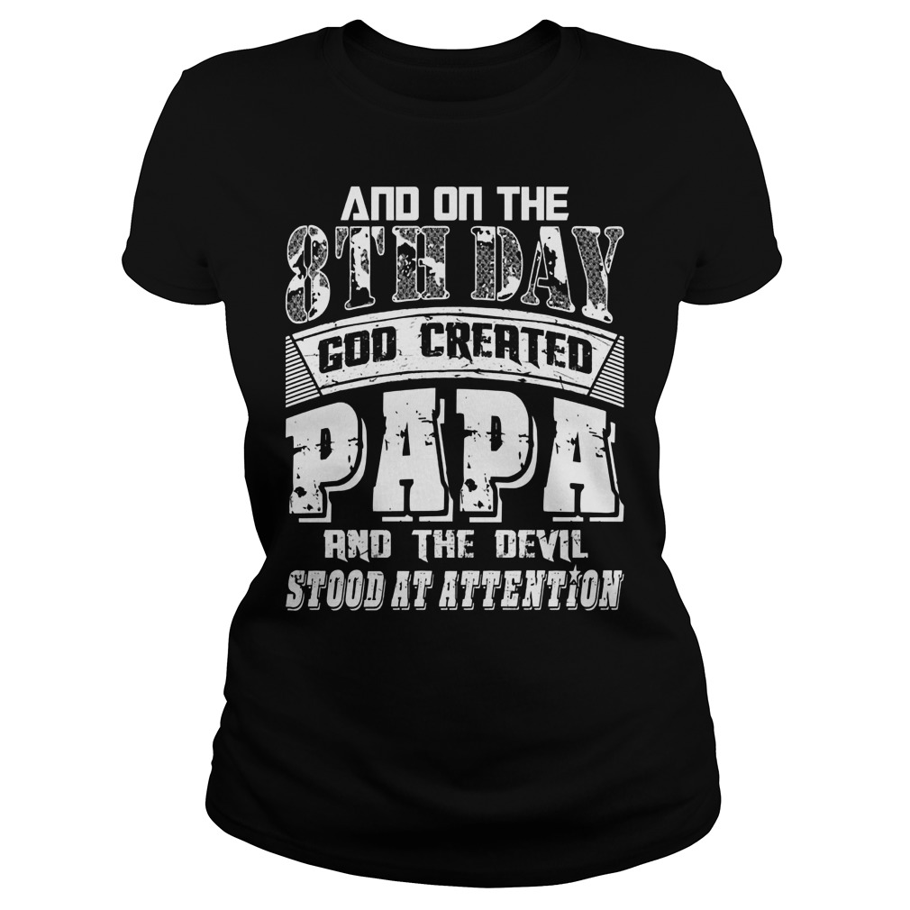 And On The 8th Day Good Created Papa And The Devil Stood At Attention Ladies Tee