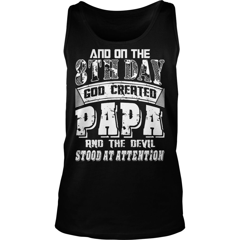 And On The 8th Day Good Created Papa And The Devil Stood At Attention Unsiex Tank Top