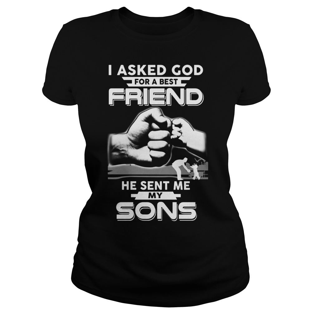 Asked God Best Friend Sent Sons Ladies Tee