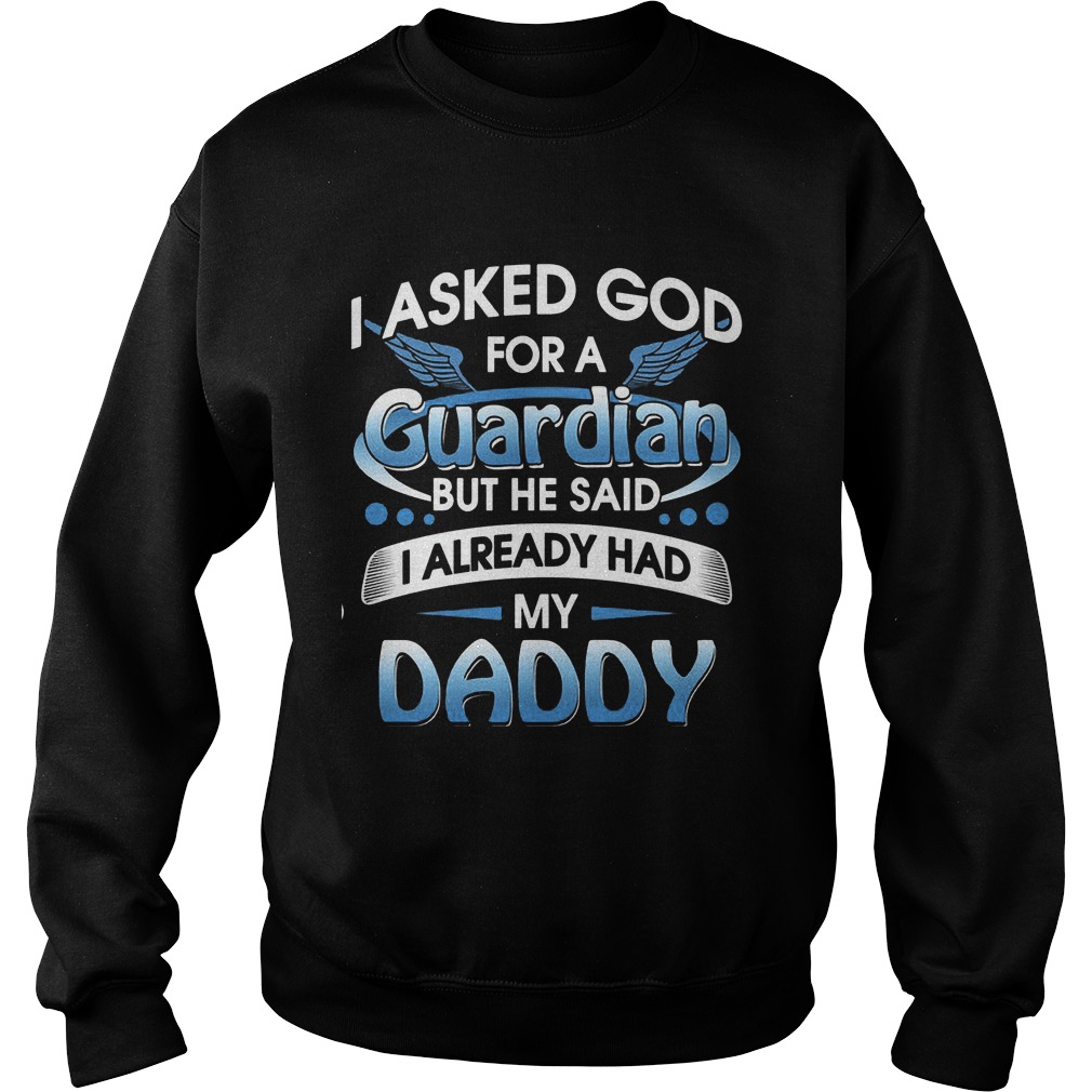 Asked God Guardiah Said Alweady Daddy Sweat Shirt