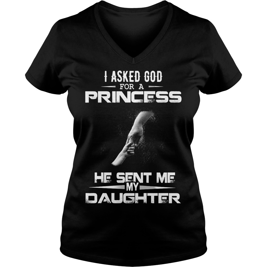 Asked God Princess Sent Daughter V Neck