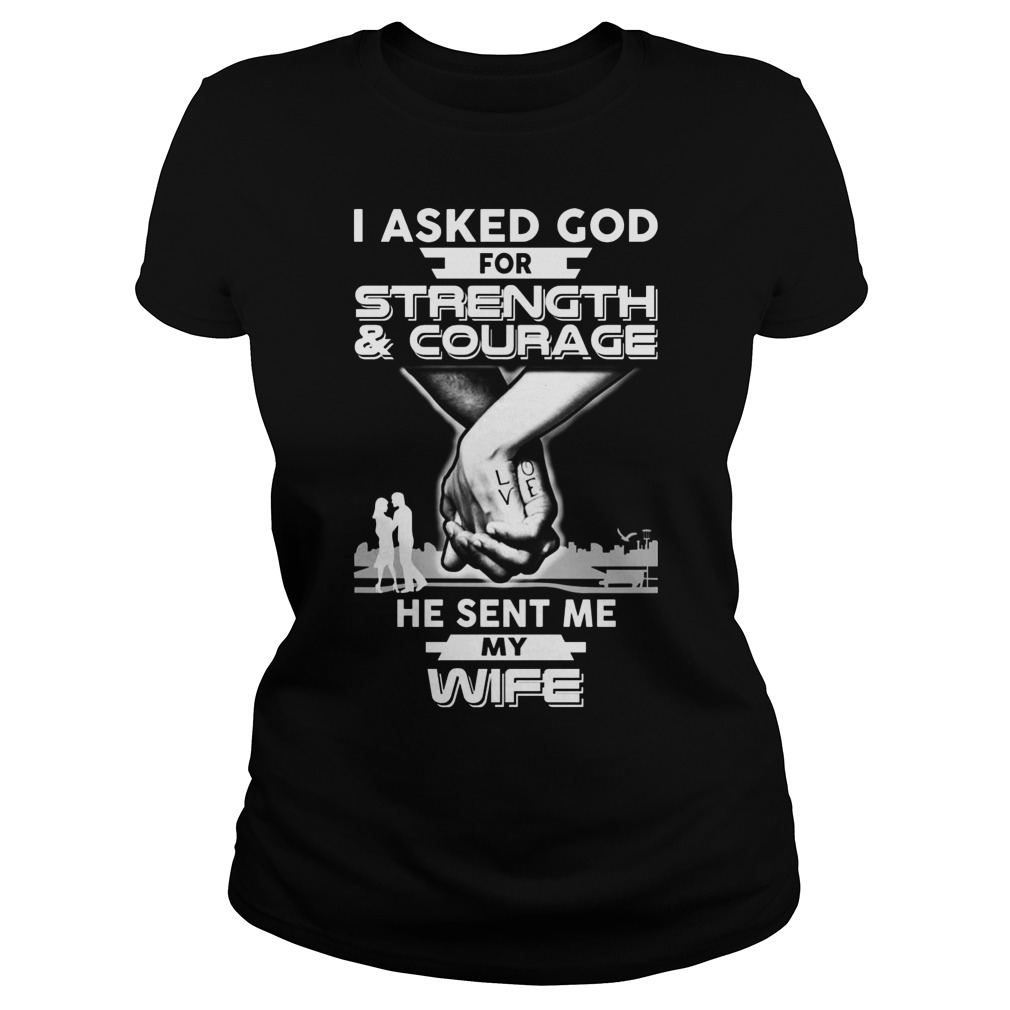 Asked God Strength Courage Sent Wife Ladies Tee